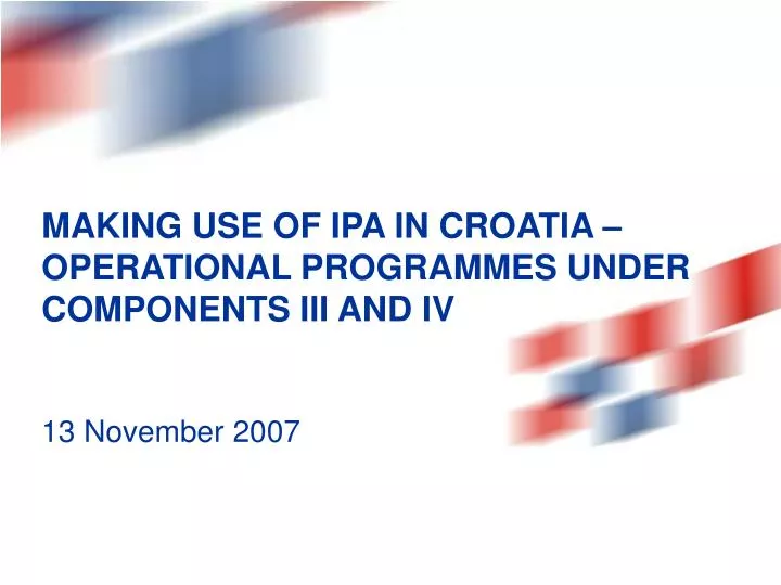 making use of ipa in croatia operational programmes under components iii and iv 13 november 2007