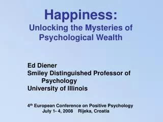 Happiness: Unlocking the Mysteries of Psychological Wealth Ed Diener Smiley Distinguished Professor of Psycholo