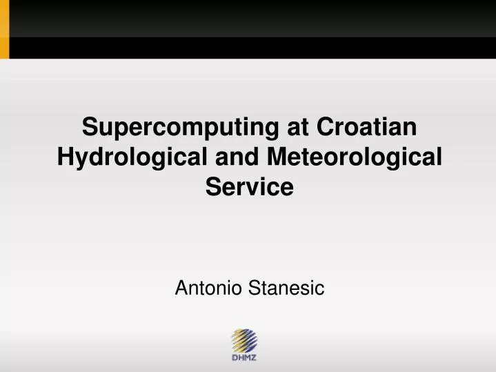 supercomputing at croatian hydrological and meteorological service antonio stanesic