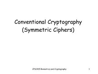 Conventional Cryptography (Symmetric Ciphers)