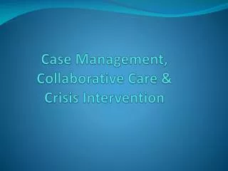 Case Management, Collaborative Care &amp; Crisis Intervention