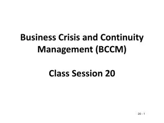 Business Crisis and Continuity Management (BCCM) Class Session 20