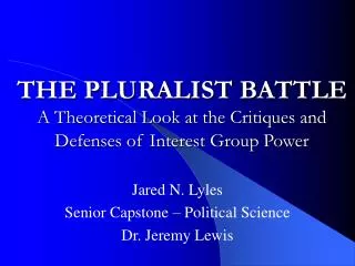THE PLURALIST BATTLE A Theoretical Look at the Critiques and Defenses of Interest Group Power