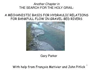 Another Chapter in THE SEARCH FOR THE HOLY GRAIL: A MECHANISTIC BASIS FOR HYDRAULIC RELATIONS FOR BANKFULL FLOW IN GRAVE