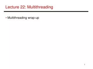 Lecture 22: Multithreading