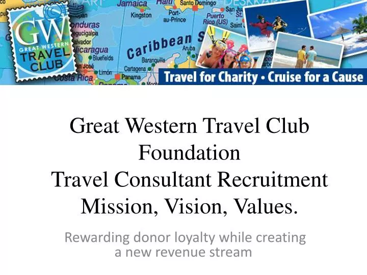 great western travel club foundation travel consultant recruitment mission vision values