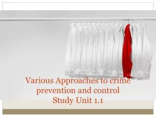 Various Approaches to crime prevention and control Study Unit 1.1