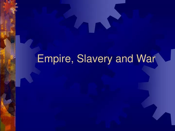 empire slavery and war