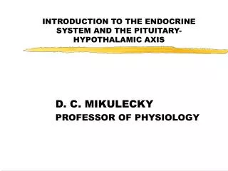 INTRODUCTION TO THE ENDOCRINE SYSTEM AND THE PITUITARY-HYPOTHALAMIC AXIS