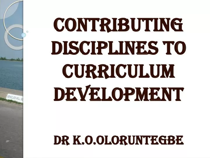 contributing disciplines to curriculum development dr k o oloruntegbe