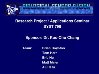 Research Project / Applications Seminar SYST 798 Sponsor: Dr. Kuo-Chu Chang 	Team:		Brian Boynton 			Tom Hare	 			Eric H