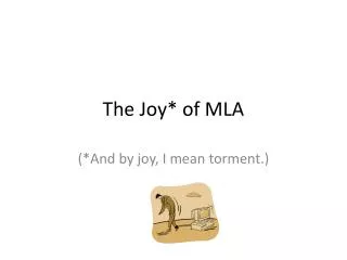 The Joy* of MLA