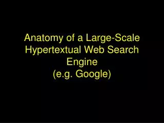 Anatomy of a Large-Scale Hypertextual Web Search Engine (e.g. Google)