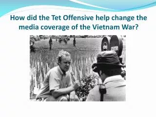 How did the Tet Offensive help change the media coverage of the Vietnam War?