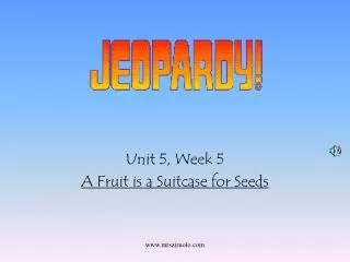 Unit 5, Week 5 A Fruit is a Suitcase for Seeds