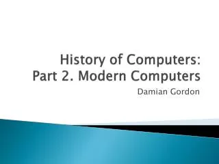History of Computers: Part 2. Modern Computers