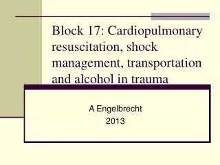 Block 17: Cardiopulmonary resuscitation, shock management, transportation and alcohol in trauma