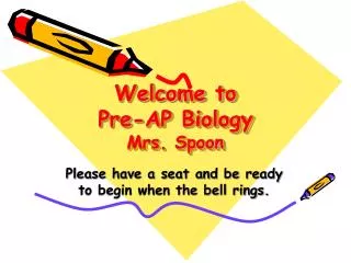 Welcome to Pre-AP Biology Mrs. Spoon