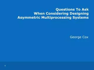 Questions To Ask When Considering Designing Asymmetric Multiprocessing Systems