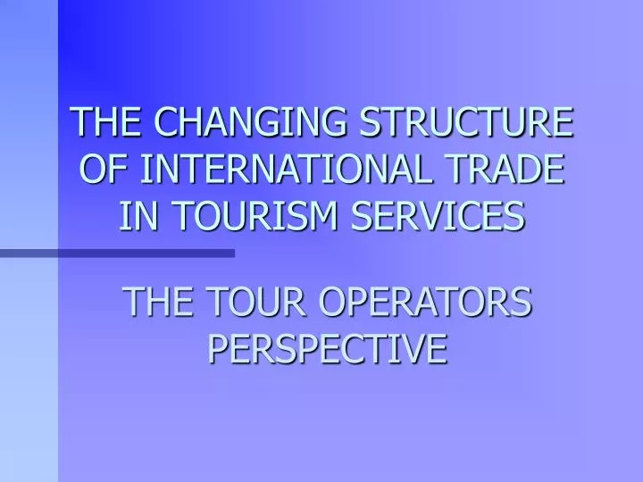 the changing structure of international trade in tourism services
