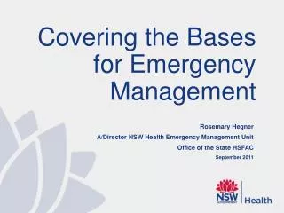 Rosemary Hegner A/Director NSW Health Emergency Management Unit Office of the State HSFAC September 2011