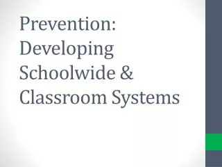 Prevention: Developing Schoolwide &amp; Classroom Systems