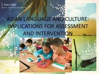 ASIAN LANGUAGE AND CULTURE: IMPLICATIONS FOR ASSESSMENT AND INTERVENTION