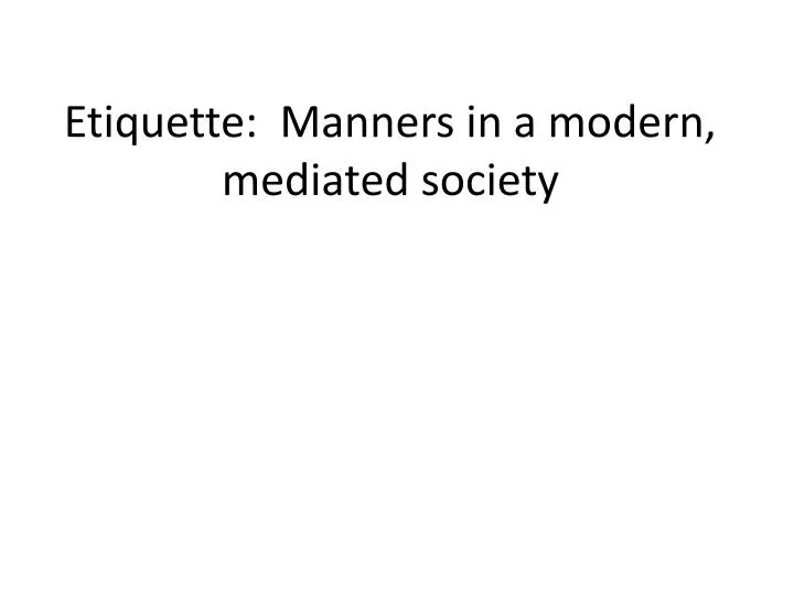 etiquette manners in a modern mediated society
