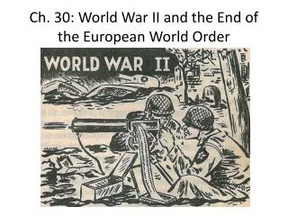 Ch. 30: World War II and the End of the European World Order