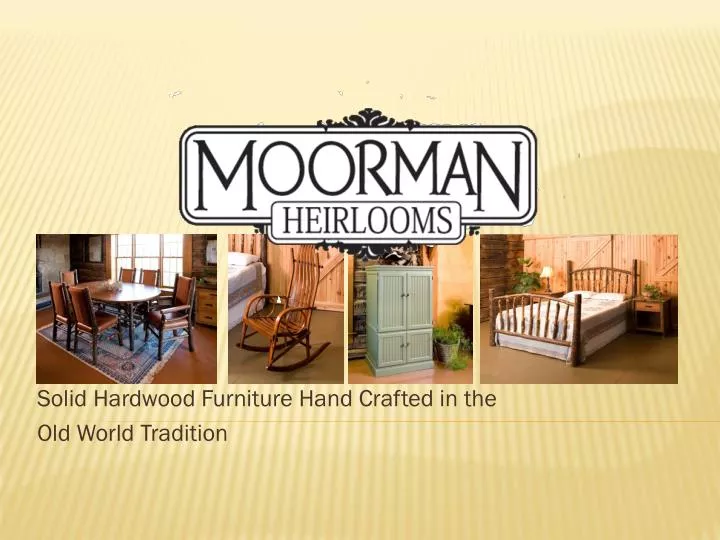 solid hardwood furniture hand crafted in the old world tradition