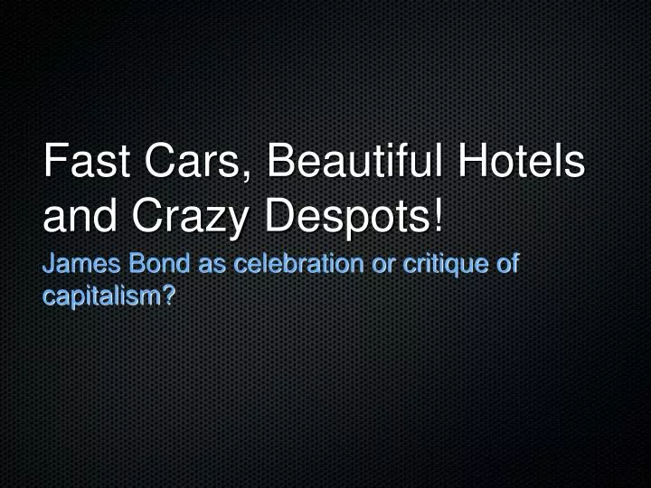 fast cars beautiful hotels and crazy despots