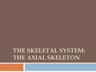 The skeletal system: the axial skeleton