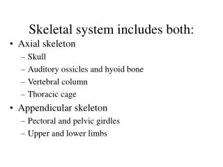 Skeletal system includes both:
