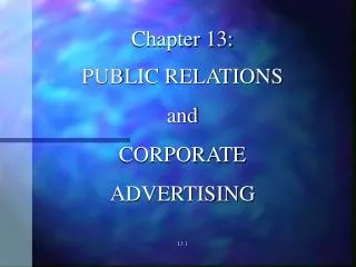 Chapter 13: PUBLIC RELATIONS and CORPORATE ADVERTISING 13.1