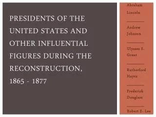 Presidents of the United States and other influential figures during the Reconstruction, 1865 - 1877