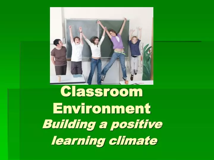 classroom environment building a positive learning climate