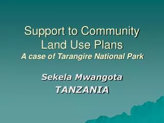 Support to Community Land Use Plans A case of Tarangire National Park