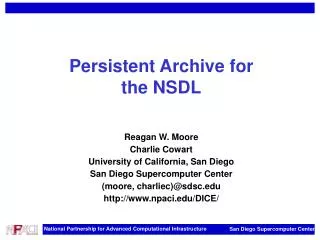 Persistent Archive for the NSDL Reagan W. Moore Charlie Cowart University of California, San Diego San Diego Supercomput