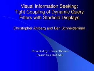 Visual Information Seeking: Tight Coupling of Dynamic Query Filters with Starfield Displays Christopher Ahlberg and Ben