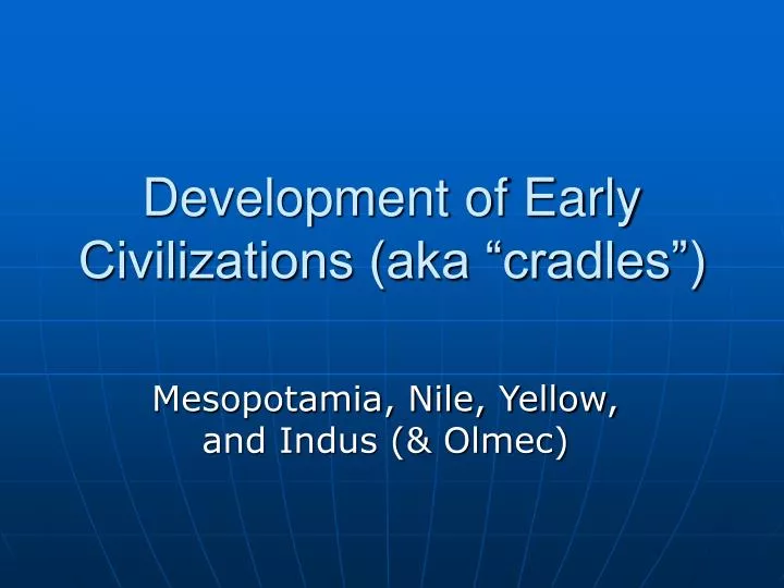 development of early civilizations aka cradles