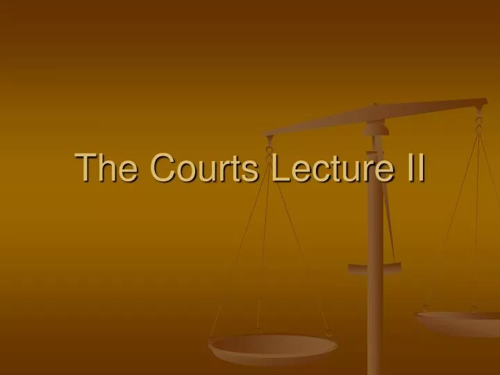 the courts lecture ii
