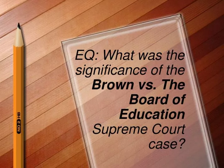 eq what was the significance of the brown vs the board of education supreme court case