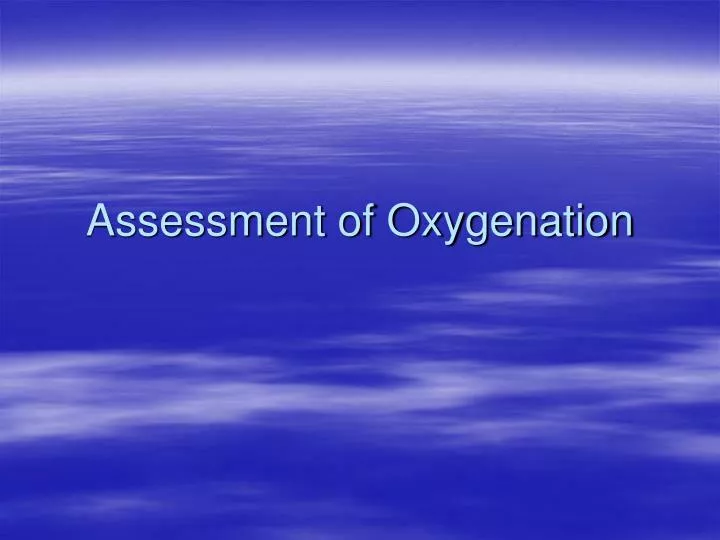 assessment of oxygenation