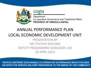 ANNUAL PERFORMANCE PLAN LOCAL ECONOMIC DEVELOPMENT UNIT PRESENTATION BY MS THUTHU NGCOBO DEPUTY PROGRAMME MANAGER: LE