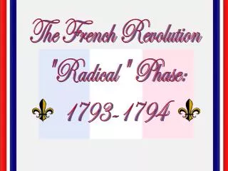 The French Revolution &quot;Radical&quot; Phase: 1793-1794