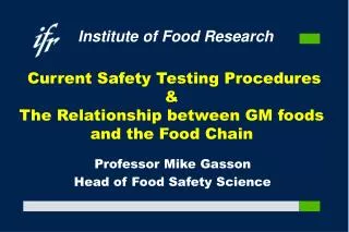 Current Safety Testing Procedures &amp; The Relationship between GM foods and the Food Chain