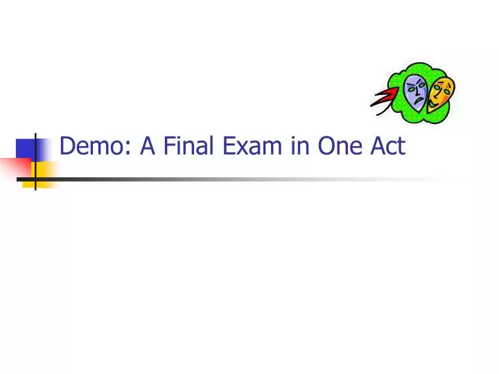demo a final exam in one act