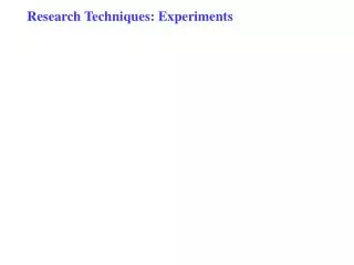 Research Techniques: Experiments