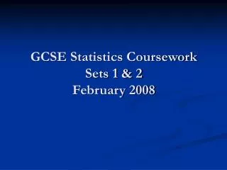 GCSE Statistics Coursework Sets 1 &amp; 2 February 2008
