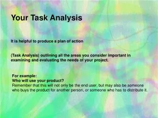 Your Task Analysis It is helpful to produce a plan of action